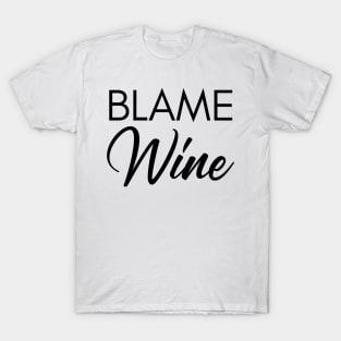 Blame Wine. Funny Wine Lover Saying T-Shirt